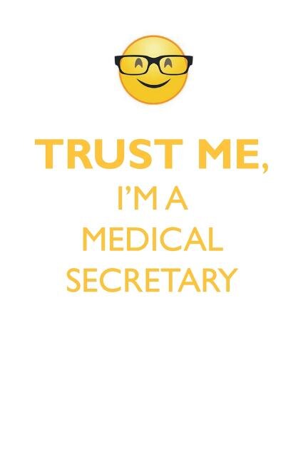 TRUST ME, I'M A MEDICAL SECRETARY AFFIRMATIONS WORKBOOK Positive Affirmations Workbook. Includes: Mentoring Questions, Guidance, Supporting You.