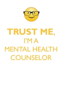 TRUST ME, I'M A MENTAL HEALTH COUNSELOR AFFIRMATIONS WORKBOOK Positive Affirmations Workbook. Includes: Mentoring Questions, Guidance, Supporting You.