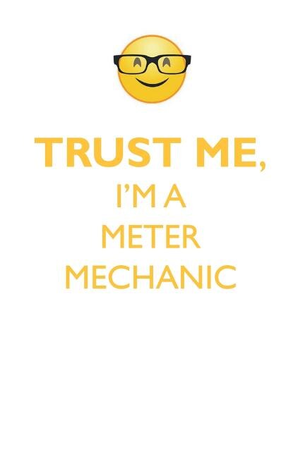 TRUST ME, I'M A METER MECHANIC AFFIRMATIONS WORKBOOK Positive Affirmations Workbook. Includes: Mentoring Questions, Guidance, Supporting You.
