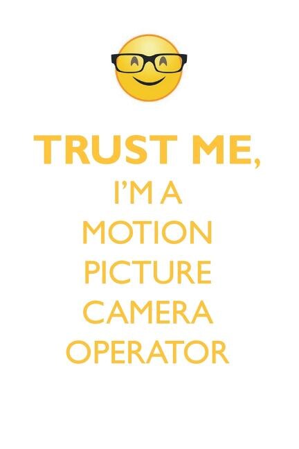 TRUST ME, I'M A MOTION PICTURE CAMERA OPERATOR AFFIRMATIONS WORKBOOK Positive Affirmations Workbook. Includes: Mentoring Questions, Guidance, Supporting You.