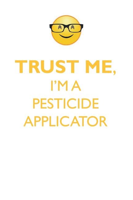 TRUST ME, I'M A PESTICIDE APPLICATOR AFFIRMATIONS WORKBOOK Positive Affirmations Workbook. Includes: Mentoring Questions, Guidance, Supporting You.
