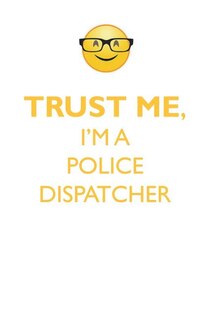TRUST ME, I'M A POLICE DISPATCHER AFFIRMATIONS WORKBOOK Positive Affirmations Workbook. Includes: Mentoring Questions, Guidance, Supporting You.