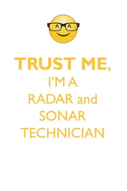 TRUST ME, I'M A RADAR & SONAR TECHNICIAN AFFIRMATIONS WORKBOOK Positive Affirmations Workbook. Includes: Mentoring Questions, Guidance, Supporting You.