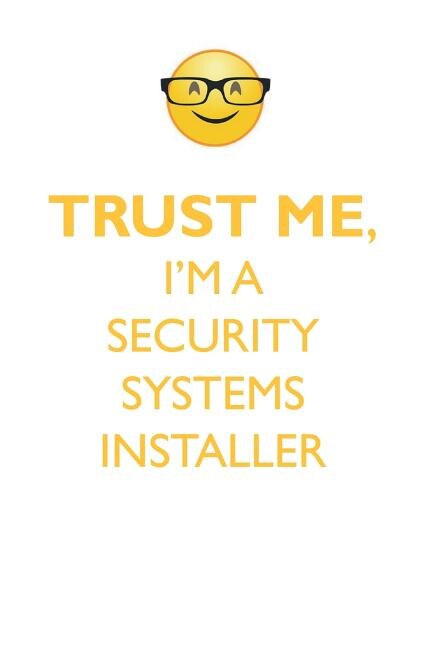TRUST ME, I'M A SECURITY SYSTEMS INSTALLER AFFIRMATIONS WORKBOOK Positive Affirmations Workbook. Includes: Mentoring Questions, Guidance, Supporting You.