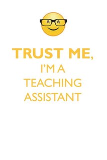 TRUST ME, I'M A TEACHING ASSISTANT AFFIRMATIONS WORKBOOK Positive Affirmations Workbook. Includes: Mentoring Questions, Guidance, Supporting You.