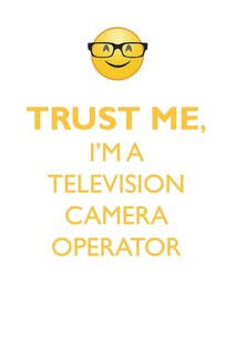 Couverture_TRUST ME, I'M A TELEVISION CAMERA OPERATOR AFFIRMATIONS WORKBOOK Positive Affirmations Workbook. Includes