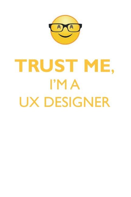 TRUST ME, I'M A UX DESIGNER AFFIRMATIONS WORKBOOK Positive Affirmations Workbook. Includes: Mentoring Questions, Guidance, Supporting You.