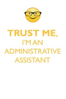 Front cover_TRUST ME, I'M AN ADMINISTRATIVE ASSISTANT AFFIRMATIONS WORKBOOK Positive Affirmations Workbook. Includes