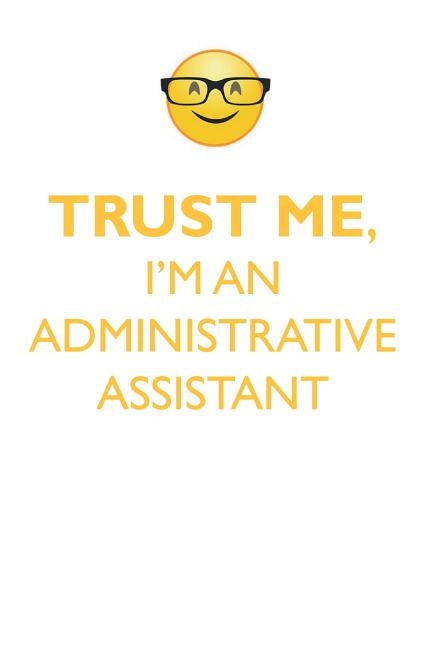 Front cover_TRUST ME, I'M AN ADMINISTRATIVE ASSISTANT AFFIRMATIONS WORKBOOK Positive Affirmations Workbook. Includes