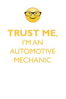 TRUST ME, I'M AN AUTOMOTIVE MECHANIC AFFIRMATIONS WORKBOOK Positive Affirmations Workbook. Includes: Mentoring Questions, Guidance, Supporting You.