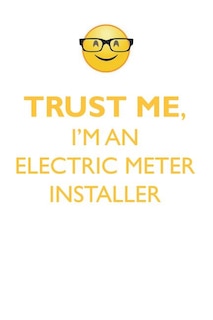 TRUST ME, I'M AN ELECTRIC METER INSTALLER AFFIRMATIONS WORKBOOK Positive Affirmations Workbook. Includes: Mentoring Questions, Guidance, Supporting You.