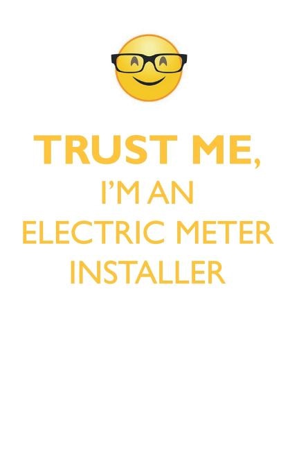 TRUST ME, I'M AN ELECTRIC METER INSTALLER AFFIRMATIONS WORKBOOK Positive Affirmations Workbook. Includes: Mentoring Questions, Guidance, Supporting You.