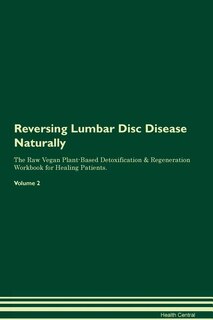 Couverture_Reversing Lumbar Disc Disease Naturally The Raw Vegan Plant-Based Detoxification & Regeneration Workbook for Healing Patients. Volume 2