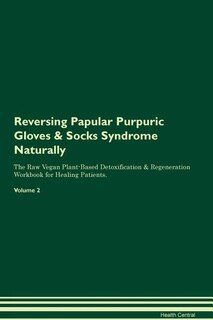 Couverture_Reversing Papular Purpuric Gloves & Socks Syndrome Naturally The Raw Vegan Plant-Based Detoxification & Regeneration Workbook for Healing Patients. Volume 2