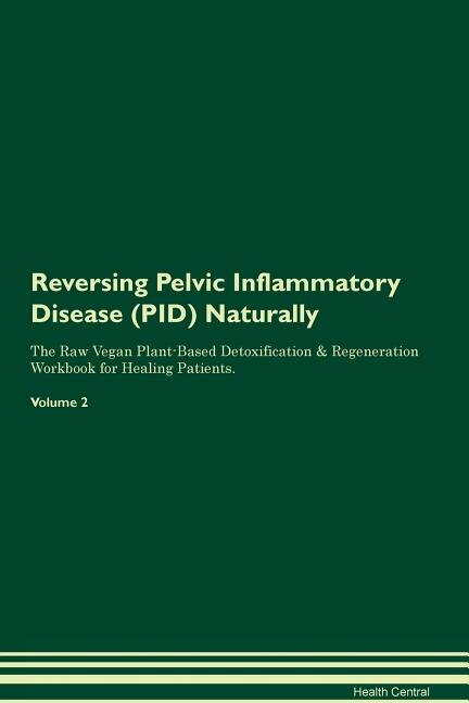 Couverture_Reversing Pelvic Inflammatory Disease (PID) Naturally The Raw Vegan Plant-Based Detoxification & Regeneration Workbook for Healing Patients. Volume 2