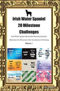 Front cover_Irish Water Spaniel 20 Milestone Challenges Irish Water Spaniel Memorable Moments.includes Milestones For Memories, Gifts, Socialization & Training Volume 1