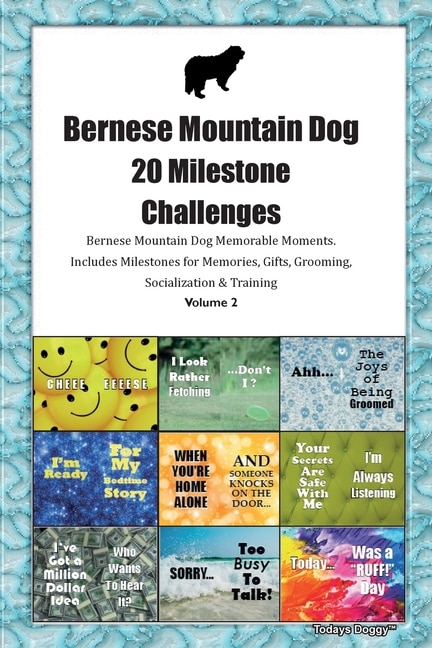 Bernese Mountain Dog 20 Milestone Challenges Bernese Mountain Dog Memorable Moments.includes Milestones For Memories, Gifts, Grooming, Socialization & Training Volume 2