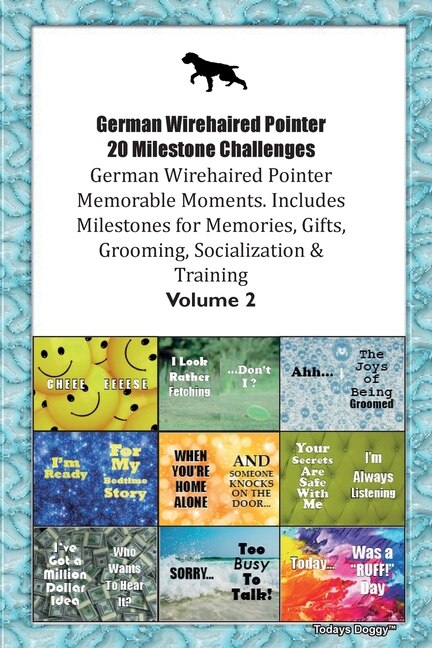 German Wirehaired Pointer (gwp) 20 Milestone Challenges German Wirehaired Pointer Memorable Moments.includes Milestones For Memories, Gifts, Grooming, Socialization & Training Volume 2