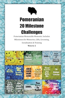 Front cover_Pomeranian 20 Milestone Challenges Pomeranian Memorable Moments.includes Milestones For Memories, Gifts, Grooming, Socialization & Training Volume 2