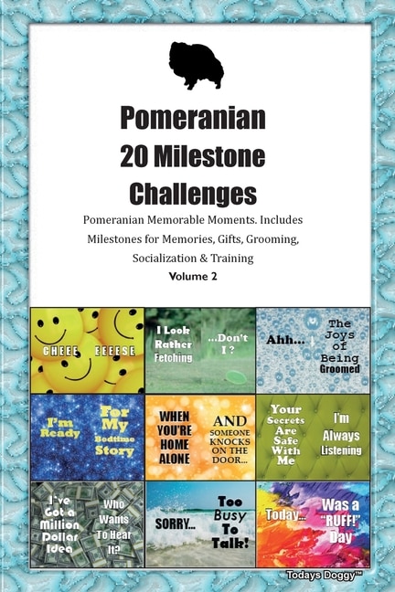 Front cover_Pomeranian 20 Milestone Challenges Pomeranian Memorable Moments.includes Milestones For Memories, Gifts, Grooming, Socialization & Training Volume 2