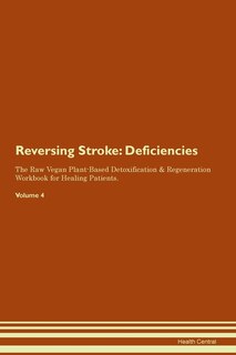 Reversing Stroke: Deficiencies The Raw Vegan Plant-based Detoxification & Regeneration Workbook For Healing Patients.