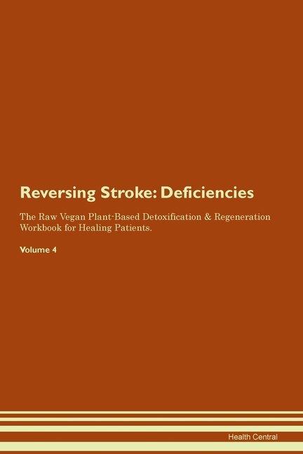 Reversing Stroke: Deficiencies The Raw Vegan Plant-based Detoxification & Regeneration Workbook For Healing Patients.