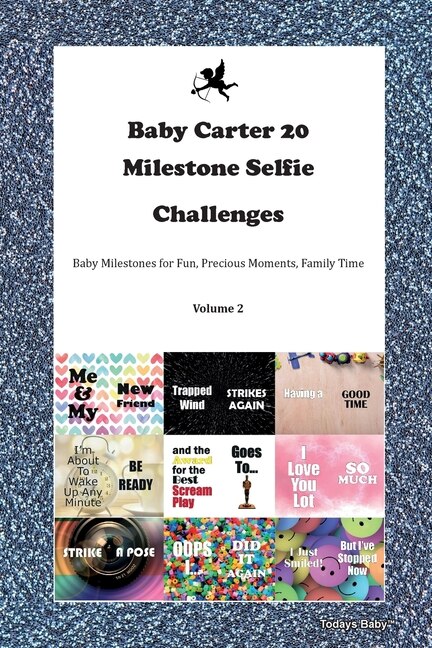 Front cover_Baby Carter 20 Milestone Selfie Challenges Baby Milestones For Fun, Precious Moments, Family Time Volume 2