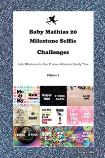 Baby Mathias 20 Milestone Selfie Challenges Baby Milestones For Fun, Precious Moments, Family Time Volume 2