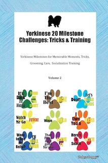 Yorkinese 20 Milestone Challenges: Tricks & Training Yorkinese Milestones For Memorable Moments, Tricks, Grooming, Care,  Socializatio