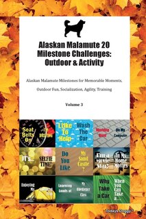 Alaskan Malamute 20 Milestone Challenges: Outdoor & Activity Alaskan Malamute Milestones For Memorable Moments, Outdoor Fun, Socialization, A