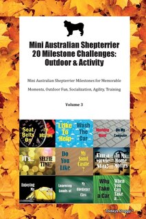 Mini Australian Shepterrier 20 Milestone Challenges: Outdoor & Activity Mini Australian Shepterrier Milestones For Memorable Moments, Outdoor Fun, Socia
