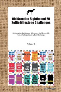 Old Croatian Sighthound 20 Selfie Milestone Challenges Old Croatian Sighthound Milestones For Memorable Moments, Socialization, Fun Challenges Volume 2