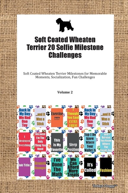 Front cover_Soft Coated Wheaten Terrier 20 Selfie Milestone Challenges Soft Coated Wheaten Terrier Milestones For Memorable Moments, Socialization, Fun Challenges Volume 2