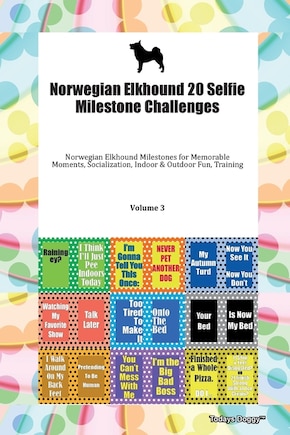 Norwegian Elkhound 20 Selfie Milestone Challenges Norwegian Elkhound Milestones For Memorable Moments, Socialization, Indoor & Outdoor Fun, Training Volume 3