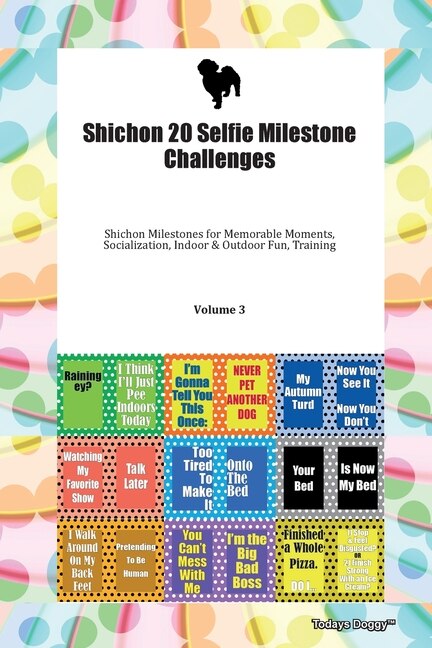 Front cover_Shichon 20 Selfie Milestone Challenges Shichon Milestones For Memorable Moments, Socialization, Indoor & Outdoor Fun, Training Volume 3