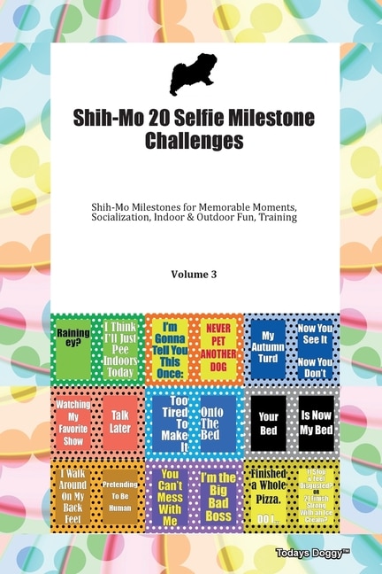 Couverture_Shih-mo 20 Selfie Milestone Challenges Shih-mo Milestones For Memorable Moments, Socialization, Indoor & Outdoor Fun, Training Volume 3