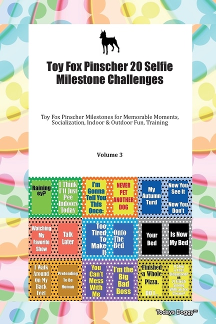 Front cover_Toy Fox Pinscher 20 Selfie Milestone Challenges Toy Fox Pinscher Milestones For Memorable Moments, Socialization, Indoor & Outdoor Fun, Training Volume 3