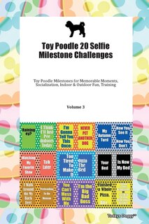Front cover_Toy Poodle 20 Selfie Milestone Challenges Toy Poodle Milestones For Memorable Moments, Socialization, Indoor & Outdoor Fun, Training Volume 3