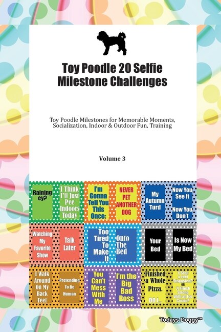 Front cover_Toy Poodle 20 Selfie Milestone Challenges Toy Poodle Milestones For Memorable Moments, Socialization, Indoor & Outdoor Fun, Training Volume 3