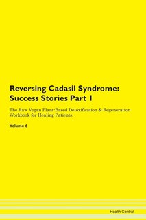 Reversing Cadasil Syndrome: Success Stories Part 1 The Raw Vegan Plant-based Detoxification & Regeneration Workbook For Healing
