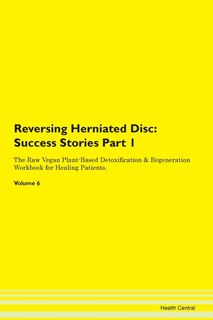 Reversing Herniated Disc: Success Stories Part 1 The Raw Vegan Plant-based Detoxification & Regeneration Workbook For Healing