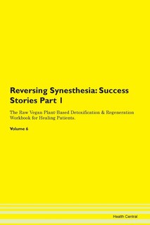 Reversing Synesthesia: Success Stories Part 1 The Raw Vegan Plant-based Detoxification & Regeneration Workbook For Healing