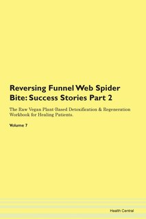 Reversing Funnel Web Spider Bite: Success Stories Part 2 The Raw Vegan Plant-based Detoxification & Regeneration Workbook For Healing
