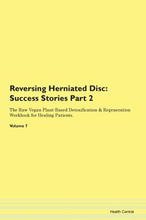 Reversing Herniated Disc: Success Stories Part 2 The Raw Vegan Plant-based Detoxification & Regeneration Workbook For Healing