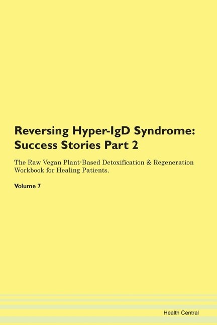 Reversing Hyper-igd Syndrome: Success Stories Part 2 The Raw Vegan Plant-based Detoxification & Regeneration Workbook For Healing