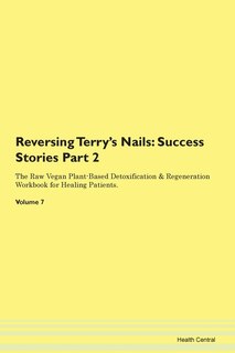 Reversing Terry's Nails: Success Stories Part 2 The Raw Vegan Plant-based Detoxification & Regeneration Workbook For Healing