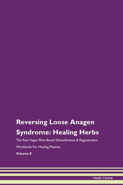 Reversing Loose Anagen Syndrome: Healing Herbs The Raw Vegan Plant-based Detoxification & Regeneration Workbook For Healing Patients