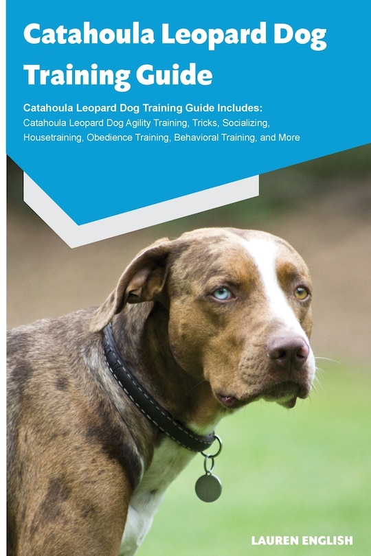 Front cover_Catahoula Leopard Dog Training Guide Catahoula Leopard Dog Training Guide Includes