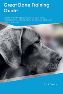 Front cover_Great Dane Training Guide Great Dane Training Includes