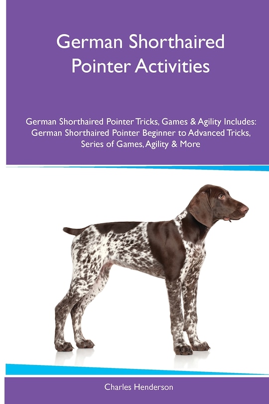 Couverture_German Shorthaired Pointer Activities German Shorthaired Pointer Tricks, Games & Agility. Includes